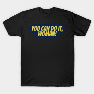 You Can Do It, Woman! T-Shirt